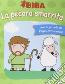 La parabola della pecorella smarrita. Ediz. illustrata libro di Francesco (Jorge Mario Bergoglio)