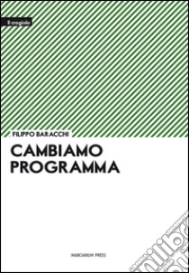 Cambiamo programma libro di Baracchi Filippo