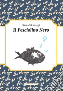 Il pesciolino nero. Testo originale a fronte libro di Behrangi Samad; Urbani V. (cur.); Vallese G. (cur.); Azizi M. (cur.)