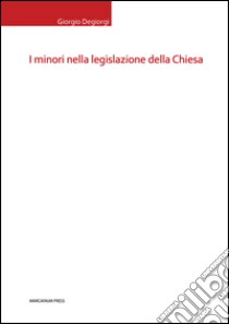 I minori nella legislazione della Chiesa libro di Degiorgi Giorgio