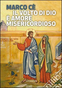 Il volto di Dio è amore misericordioso libro di Cè Marco; Bienati L. (cur.)