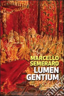 Lumen Gentium. Cinquant'anni dopo libro di Semeraro Marcello