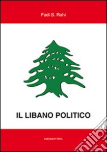 Il Libano politico. Tra partiti, famiglie e religione nella situazione contemporanea libro di Rahi Fadi