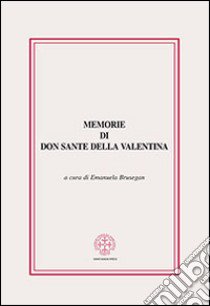 Memorie di don Sante della Valentina libro di Brusegan E. (cur.)