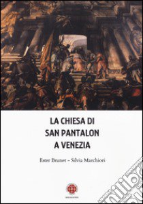 La chiesa di San Pantalon a Venezia libro di Brunet Ester; Marchiori Silvia