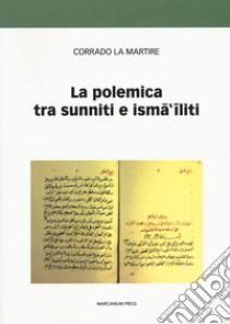 La polemica tra sunniti e ismailiti libro di La Martire Corrado