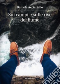 Sui campi e sulle rive del fiume libro di Acciariello Daniele