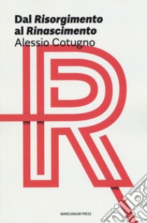 Dal «Risorgimento» al «Rinascimento» libro di Cotugno Alessio