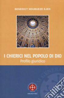 I chierici nel popolo di Dio. Profilo giuridico libro di Ndubueze Ejeh Benedict