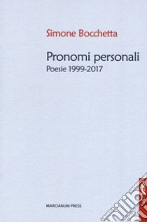 Pronomi personali. Poesie 1999-2017 libro di Bocchetta Simone