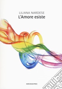 L'amore esiste libro di Nardese Liliana