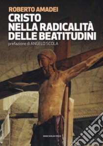 Cristo nella radicalità delle beatitudini libro di Amadei Roberto