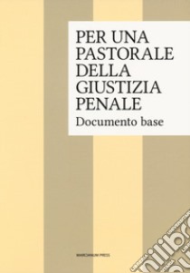 Per una pastorale della giustizia penale. Documento base libro di Ispettorato generale dei cappellani delle carceri italiane (cur.)