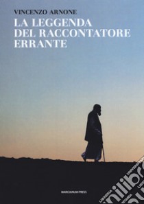 La leggenda del raccontatore errante libro di Arnone Vincenzo