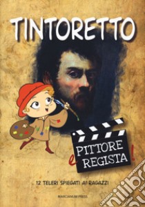 Tintoretto. Pittore e regista! libro