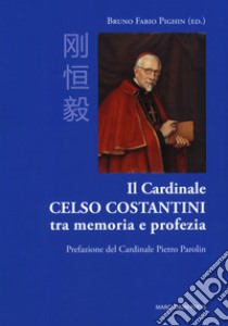 Il cardinale Celso Costantini tra memoria e profezia libro di Pighin B. F. (cur.)