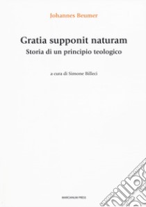 Gratia supponit naturam. Storia di un principio teologico libro di Beumer Johannes; Billeci S. (cur.)