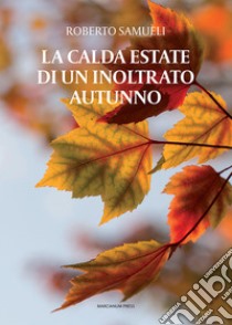 La calda estate di un inoltrato autunno libro di Samueli Roberto