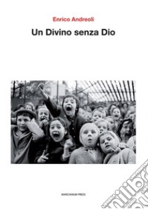 Un divino senza Dio libro di Andreoli Enrico