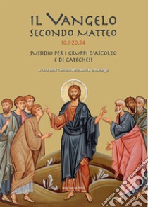 Il Vangelo secondo Mattero (10,1 - 20,34). Sussidio per i gruppi d'ascolto e di catechesi libro di Comunità monastica di Marango (cur.)