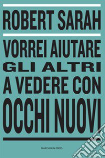 Vorrei aiutare gli altri a vedere con occhi nuovi libro di Sarah Robert