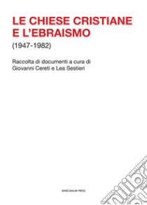 Le chiese cristiane e l'ebraismo (1947-1982) libro di Cereti G. (cur.); Sestieri L. (cur.)