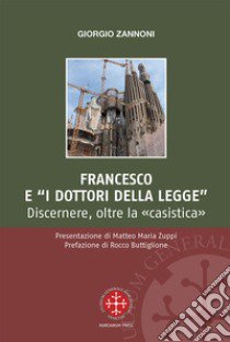 Francesco e i «dottori della legge». Discernere, oltre la «casistica» libro di Zannoni Giorgio