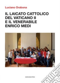 Il laicato cattolico del vaticano II e il venerabile Enrico Medi libro di Orabona Luciano