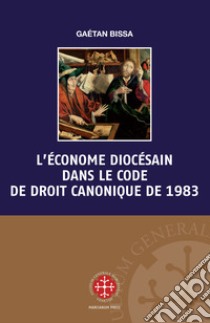 L'économe diocésain dans le code de droit canonique de 1983 libro di Bissa Gaétan