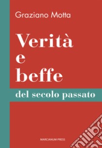 Verità e beffe del secolo passato libro di Motta Graziano