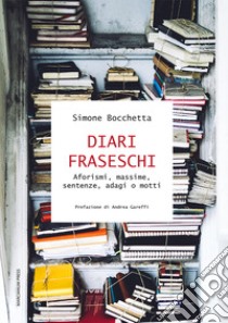 Diari fraseschi. Aforismi, massime, sentenze, adagi o motti libro di Bocchetta Simone