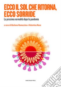 Ecco il sol che ritorna, ecco sorride. La prossima normalità dopo la pandemia libro di Noce V. (cur.); Ramazzina G. (cur.)