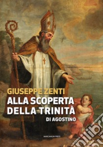 Alla scoperta della trinità di Agostino libro di Zenti Giuseppe