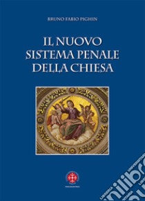 Il nuovo sistema penale della Chiesa libro di Pighin Bruno Fabio