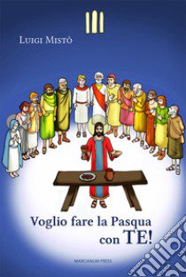 Voglio fare la Pasqua con te! libro di Mistò Luigi