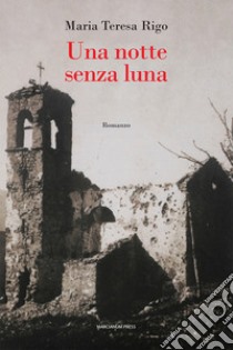 Una notte senza luna libro di Rigo Maria Teresa