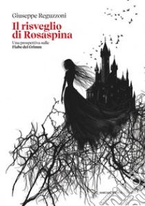 Il risveglio di Rosaspina. Una prospettiva sulle Fiabe dei Grimm libro di Reguzzoni Giuseppe