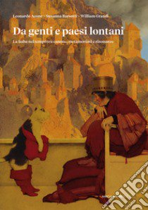 Da genti e paesi lontani. La fiaba nel tempo tra canone, metamorfosi e risonanze libro di Acone Leonardo; Barsotti Susanna; Grandi William