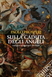 Sulla caduta degli angeli. Indagine sulle origini del male libro di Prosperi Paolo