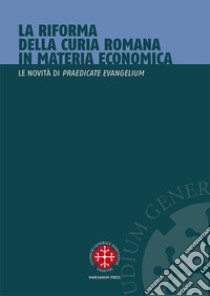 La riforma della curia romana in materia economica. Le novità di «Praedicate Evangelium» libro di Bertotto F. (cur.)