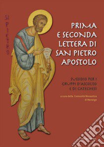 Prima e seconda lettera di san Pietro apostolo. Sussidio per i gruppi d'ascolto e di catechesi libro di Comunità monastica di Marango (cur.)