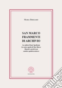 San Marco. Frammenti di archivio. La stella di Sant'Apollonia. La sesta cupola di San Marco. Maestri e proti in un cantiere quattrocentesco libro di Bergamo Maria