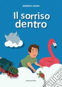 Il sorriso dentro. Ediz. a colori libro di Comin Roberta