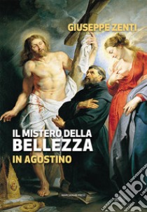 Il mistero della bellezza in Agostino libro di Zenti Giuseppe