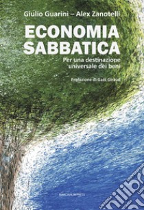 Economia sabbatica. Per una destinazione universale dei beni libro di Guarini Giulio; Zanotelli Alex