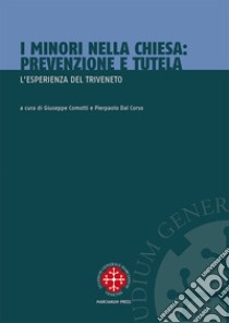 I minori nella Chiesa. Prevenzione e tutela. L'esperienza del Triveneto libro di Comotti G. (cur.); Dal Corso P. (cur.)