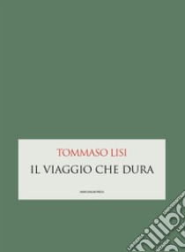 Il viaggio che dura libro di Lisi Tommaso