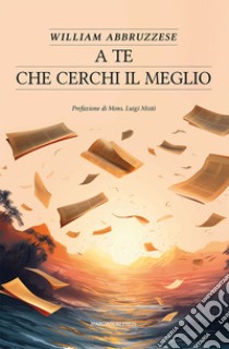 A te che cerchi il meglio libro di Abbruzzese William