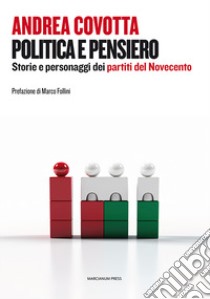 Politica e pensiero. Storie e personaggi dei partiti del Novecento libro di Covotta Andrea