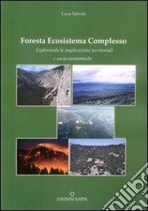 Foresta ecosistema complesso. Esplorando le implicazioni territoriali e socio-economiche libro di Salvati Luca